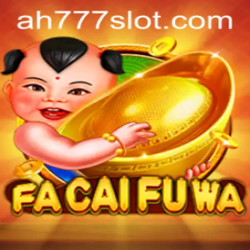 Exploring FaCaiFuWa and the Ah777 Slot App: A Comprehensive Guide